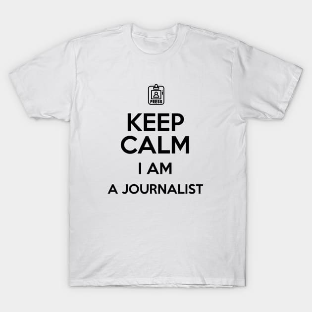 Keep Calm I'm a Journalist T-Shirt by Saytee1